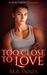 Too Close To Love (Loving, Book 1)