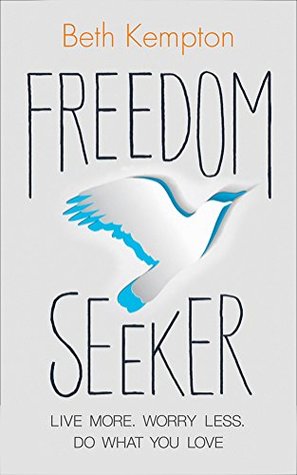 Freedom Seeker: Live More. Worry Less. Do What You Love.