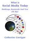 What Is Social Media Today by Catherine Carrigan What Is Social Media Today by Catherine Carrigan