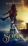 Secret of Souls by Aubrie Nixon Secret of Souls by Aubrie Nixon