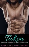 Taken: The Complete Alpha Male Collection