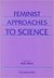 Feminist Approaches to Science