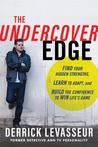 The Undercover Edge: Find Your Hidden Strengths, Learn to Adapt, and Build the Confidence to Win Life’s Game