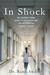 In Shock My Journey from Death to Recovery and the Redemptive Power of Hope by Rana Awdish