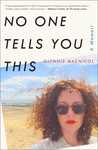 No One Tells You This by Glynnis MacNicol No One Tells You This by Glynnis MacNicol