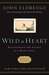 Wild at Heart Revised and Updated: Discovering the Secret of a Man's Soul