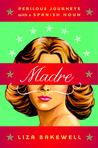 Madre: Perilous Journeys of a Spanish Noun
