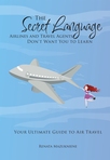 The Secret Language Airlines and Travel Agents Don't Want You to Learn. Your Ultimate Guide to Air Travel