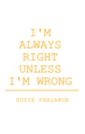 I'm Always Right Unless I'm Wrong