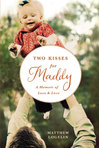 Ebook Two Kisses for Maddy: A Memoir of Loss and Love read Online! Ebook Two Kisses for Maddy: A Memoir of Loss and Love read Online!