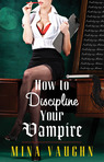 Ebook How to Discipline Your Vampire read Online! Ebook How to Discipline Your Vampire read Online!