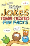 Ebook 500+ Jokes, Tongue-Twisters, & Fun Facts For Kids! read Online! Ebook 500+ Jokes, Tongue-Twisters, & Fun Facts For Kids! read Online!