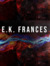 E.K. Frances E.K. Frances
