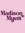 Madison...