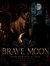 Brave Moon