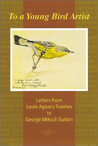 to-a-young-bird-artist-letters-from-louis-agassiz-fuertes-to-george-miksch-sutton