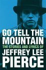 go-tell-the-mountain-the-lyrics-and-writings-of-jeffrey-lee-pierce