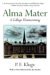 Alma Mater A College Homecoming by P.F. Kluge
