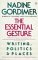 The Essential Gesture Writing, Politics and Places by Nadine Gordimer