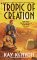 Tropic of Creation by Kay Kenyon