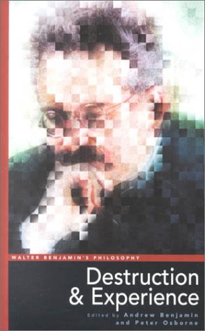 Walter Benjamin's Philosophy: Destruction and Experience