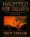 Haunted New Orleans: Ghosts & Hauntings of the Crescent City