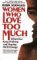 Women Who Love Too Much When You Keep Wishing and Hoping He'll Change by Robin Norwood