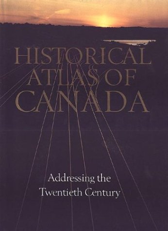 Historical Atlas of Canada: Volume III: Addressing the Twentieth Century
