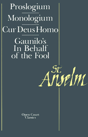 Proslogium, Monologium, In Behalf of the Fool by Gaunilon, and Cur Deus Homo