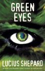 Green Eyes by Lucius Shepard Green Eyes by Lucius Shepard