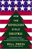 How the Republicans Stole Christmas: Why the Religious Right is Wrong about Faith & Politics and What We Can Do to Make it Right
