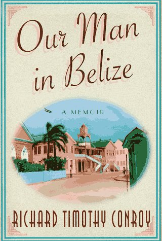 Our Man In Belize A Memoir