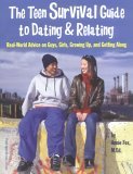 the-teen-survival-guide-to-dating-relating-real-world-advice-for-teens-on-guys-girls-growing-up-and-getting-along