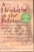 A Headache in the Pelvis: A New Understanding and Treatment for Prostatitis and Chronic Pelvic Pain Syndromes