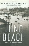 Juno Beach: Canada's D-Day Victory, June 6, 1944