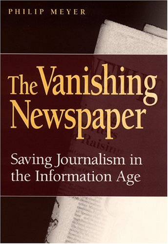 The Vanishing Newspaper: Saving Journalism in the Information Age