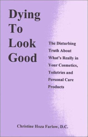dying-to-look-good-the-disturbing-truth-about-what-s-really-in-your-cosmetics-toiletries-and-personal-care-products