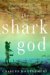 The Shark God Encounters with Ghosts and Ancestors in the South Pacific by Charles Montgomery