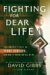 Fighting for Dear Life The Untold Story of Terri Schiavo and What It Means for All of Us by David Gibbs