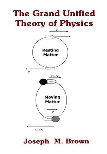 The Grand Unified Theory of Physics by Joseph M. Brown