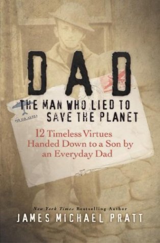 dad-the-man-who-lied-to-save-the-planet-12-timeless-virtues-handed-down-to-a-son-by-an-everyday-dad