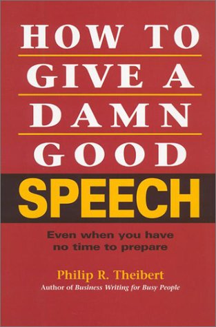 how to give a damn good speech: even when you have no time to