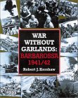 War Without Garlands: Operation Barbarossa 1941-42