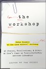 The Workshop: Seven Decades of the Iowa Writers Workshop - 43 Stories, Recollections, & Essays on Iowa's Place in Twentieth-Century American Literature