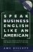Speak Business English Like an American: Learn the Idioms & Expressions You Need to Succeed On The Job! (Book & Audio CD)