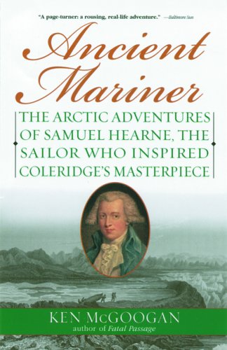 Ancient Mariner The Arctic Adventures Of Samuel Hearne The Sailor Who
Inspired Coleridges Masterpiece