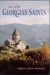 The Lives Of The Georgian Saints by Archpriest Zakaria Machitadze