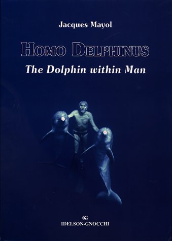 Homo Delphinus The Dolphin Within Man By Jacques Mayol