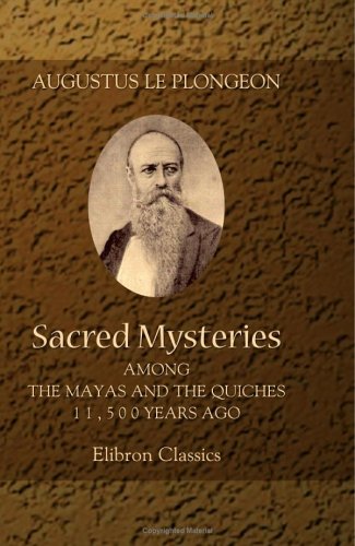 sacred-mysteries-among-the-mayas-and-the-quiches-11-500-years-ago-their-relation-to-the-sacred-mysteries-of-egypt-greece-chaldea-and-india-free-masonry-in-times-anterior-to-the-temple-of-solomon