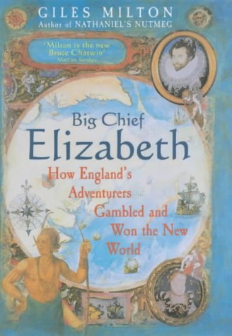 big-chief-elizabeth-how-england-s-adventurers-gambled-and-won-the-new-world
